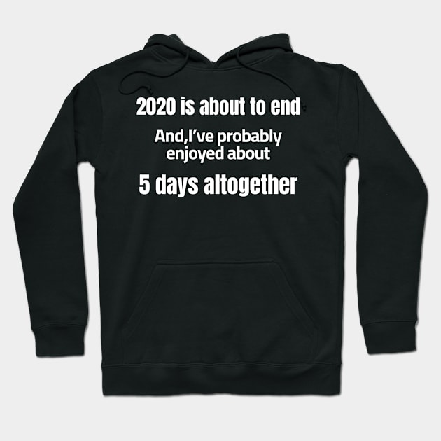 2020 is about to end and I’ve probably enjoyed about 5 days altogether Hoodie by Just Simple and Awesome